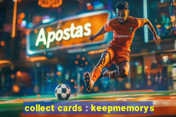 collect cards : keepmemorys